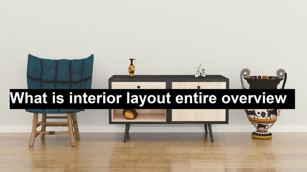 What is Interior Layout Entire Overview - Posh Localities