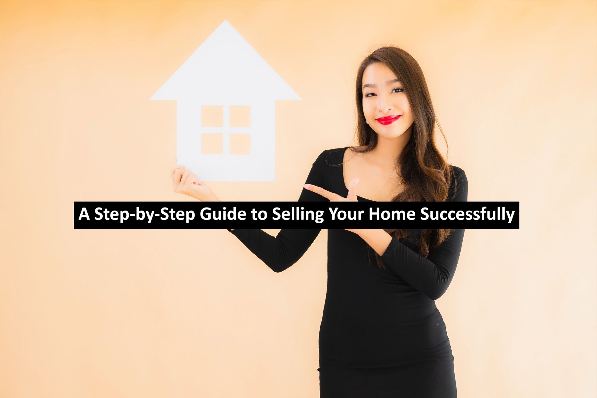 A Step-by-Step Guide to Selling Your Home Successfully